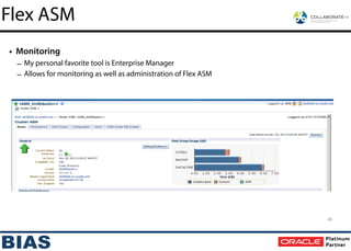 • Monitoring
– My personal favorite tool is Enterprise Manager
– Allows for monitoring as well as administration of Flex ASM
49
Flex ASM
 