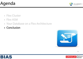!
• Flex Cluster
• Flex ASM
• Your Database on a Flex Architecture
• Conclusion
58
Agenda
 