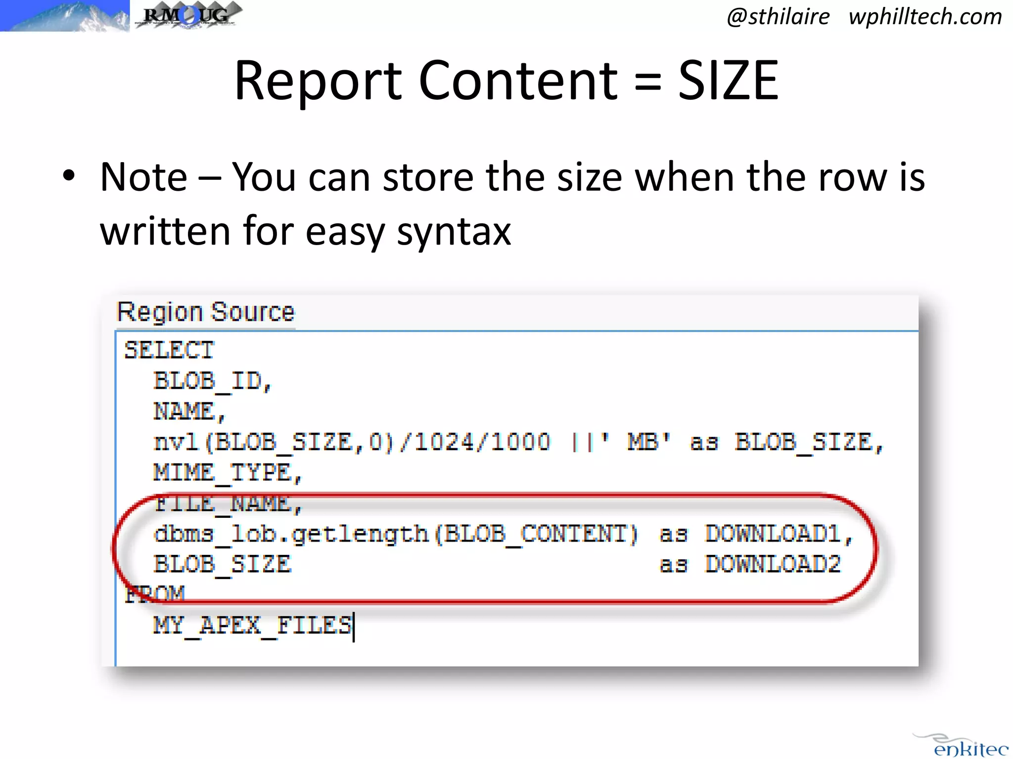 @sthilaire wphilltech.com

Report Content = SIZE
• Note – You can store the size when the row is
written for easy syntax

 