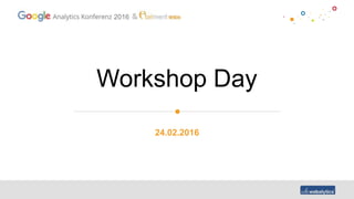 2016
Workshop Day
24.02.2016
 