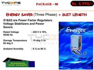 ENERGY SAVER  (Three Phase)  + SUIT LENGTH  Rated Voltage : 220 V ± 10%, 50/60 Hz Storage Temperature : 10 deg C to 80 deg C Ambient Humidity : 0 % to 90 % X1&X2 are Power Factor Regulators Voltage Stabilizers and Power Savers Rs. 5,990/- PACKAGE – 08 