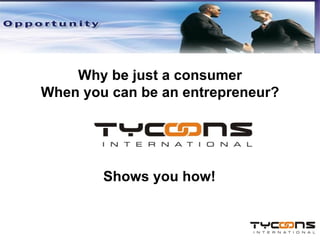 Why be just a consumer When you can be an entrepreneur? Shows you how! 