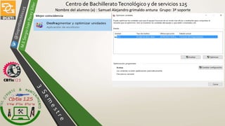Centro de BachilleratoTecnológico y de servicios 125
Nombre del alumno (a) : Samuel Alejandro grimaldo antuna Grupo: 3ª soporte
 