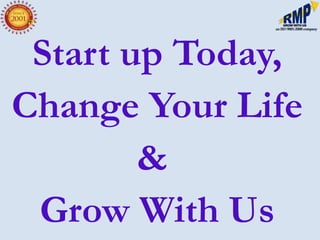 Start up Today,
Change Your Life
        &
 Grow With Us
 