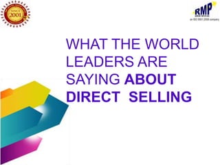 WHAT THE WORLD
LEADERS ARE
SAYING ABOUT
DIRECT SELLING
 