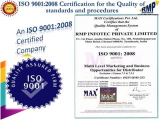ISO 9001:2008 Certification for the Quality of
         standards and procedures
 