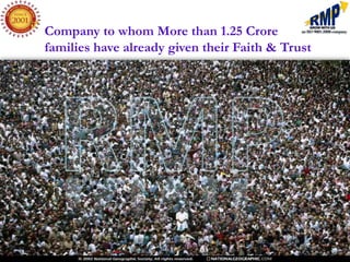 Company to whom More than 1.25 Crore
families have already given their Faith & Trust
 