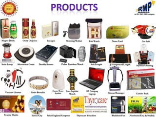 Magno Drink         On & On Juice          Energex            Morning Walker       Pair Watch          Nano Card                  Gas Safe




Solar Lamp    Microwave Owen        Double Burner        Police Freedom Watch        Suit Length     J Hampstead Length     Siyaram’s Suiting




                                                Ozone Water   Foce Saphire      HP Compaq
   Vaccum Cleaner          Nano Bracelet          Purifier                                         Fitness Massager         Combo Pack
                                                                 Watch            Laptop




  Swarna Mudra              Green City     Peter England Coupons        Thyrocare Vouchers            Bladeless Fan   Nutrisure (Urja & Shakti)
 