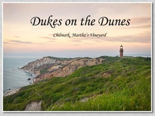 Dukes on the Dunes Chilmark, Martha’s Vineyard 