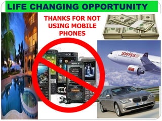 LIFE CHANGING OPPORTUNITY   THANKS FOR NOT USING MOBILE PHONES 