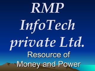 RMP InfoTech private Ltd. Resource of Money and Power 