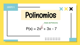 Polinomios
GRUPO 4
 