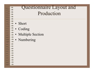 Questionnaire Layout and
Production
• Short
• Coding
• Multiple Section
• Numbering
 