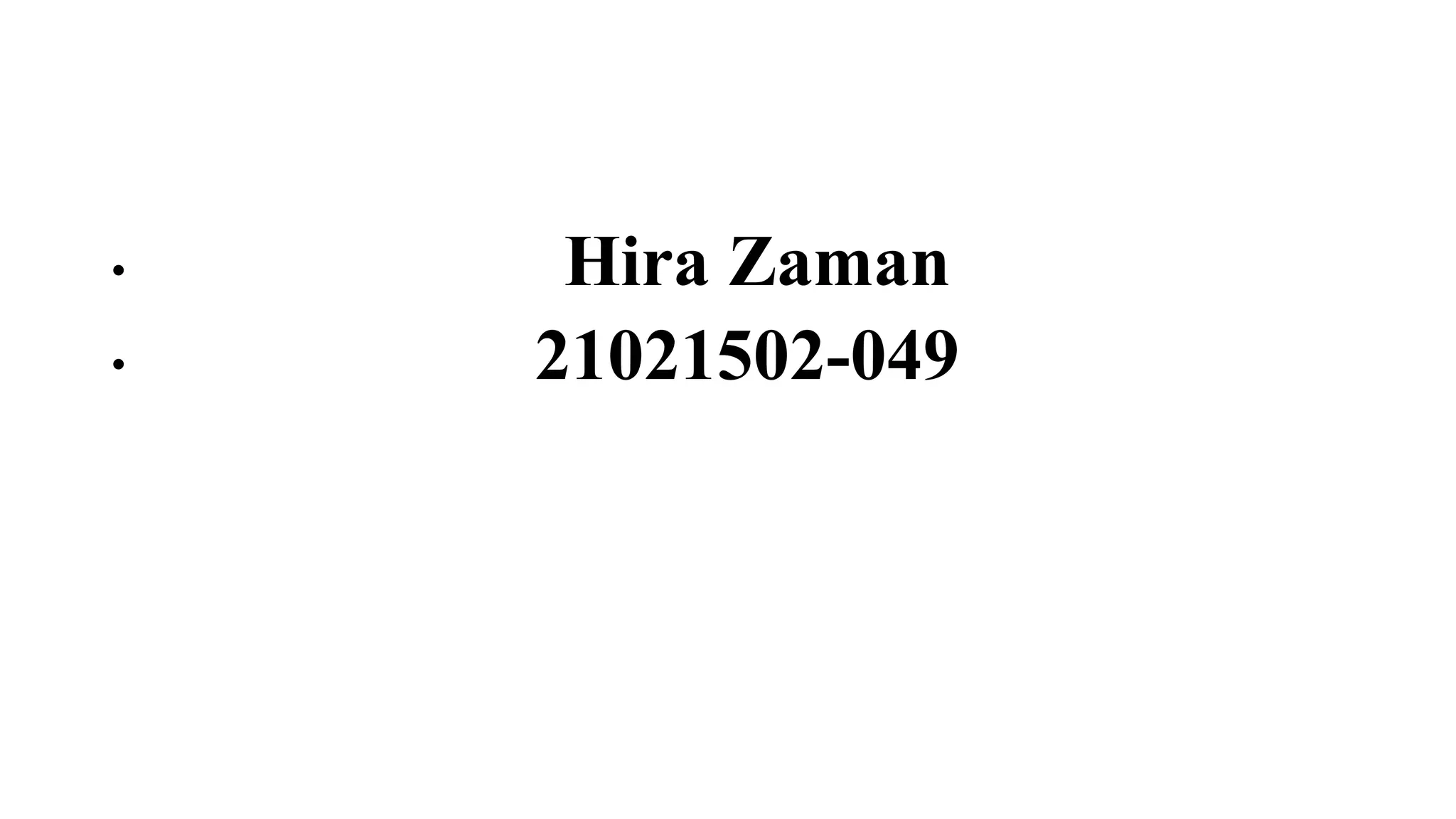 • Hira Zaman
• 21021502-049
 