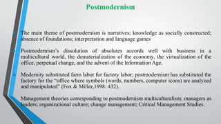 Postmodernism
● The main theme of postmodernism is narratives; knowledge as socially constructed;
absence of foundations; ...