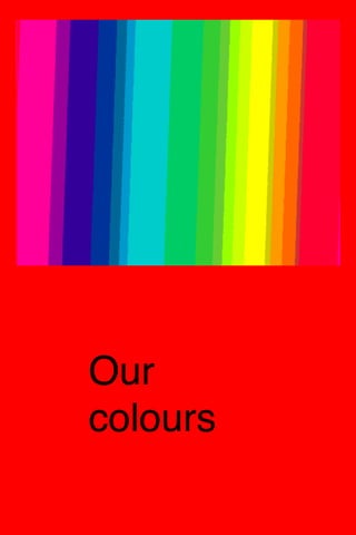Our
colours
 