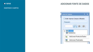 ADICIONAR FONTE DE DADOS
INSERINDO CAMPOS
 