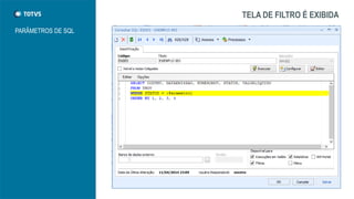 TELA DE FILTRO É EXIBIDA
PARÂMETROS DE SQL
 