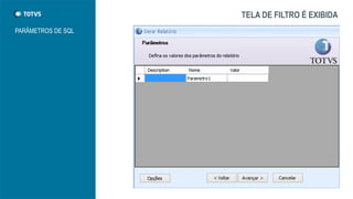 TELA DE FILTRO É EXIBIDA
PARÂMETROS DE SQL
 