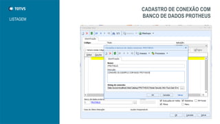 CADASTRO DE CONEXÃO COM
BANCO DE DADOS PROTHEUS
LISTAGEM
 