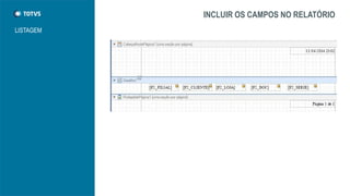 INCLUIR OS CAMPOS NO RELATÓRIO
LISTAGEM
 