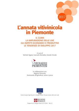 L’annata vitivinicola
in Piemonte
IL CLIMA
LA MATURAZIONE DELLE UVE
GLI ASPETTI ECONOMICI E PRODUTTIVI
LE TENDENZE DI SVIL...