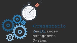 •Presentatio
n onRemittances
Management
System
 