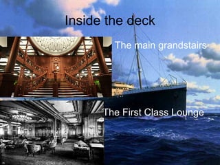 Inside the deck The main grandstairs The First Class Lounge   