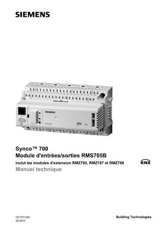 Synco™ 700
Module d'entrées/sorties RMS705B
inclut les modules d'extension RMZ785, RMZ787 et RMZ788
Manuel technique
CE1P3124fr
09.2010
Building Technologies
 