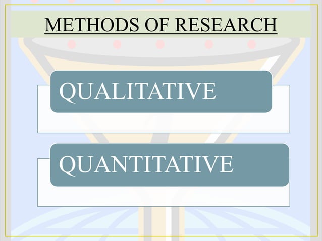 METHODS OF RESEARCH QUALITATIVE AND QUANTITATIVE | PPT