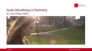 Audio Advertising in Germany
Dr. Lars Peters, RMS

15.10.2013

Radio Marketing Service

 