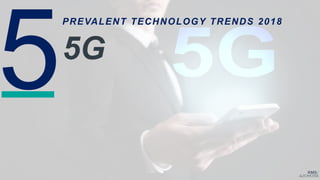 PREVALENT TECHNOLOGY TRENDS 2018
5G
 