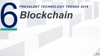 PREVALENT TECHNOLOGY TRENDS 2018
Blockchain
 