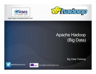 @RMSSoftwareTech training@rmssoftwaretech.com
http://www.rmssoftwaretech.com
Apache Hadoop
(Big Data)
Big Data Training
 
