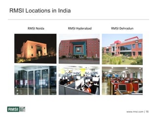 www.rmsi.com | 16
RMSI Noida RMSI Hyderabad RMSI Dehradun
RMSI Locations in India
 