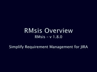 RMsis – v 1.8.0
Simplify Requirement Management for JIRA
 