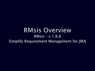 RMsis – v 1.8.8
Simplify Requirement Management for JIRA
 