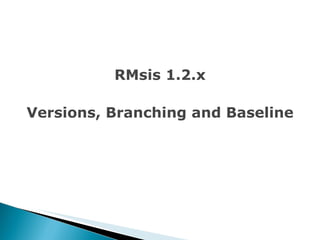 RMsis 1.2.x Versions, Branching and Baseline 