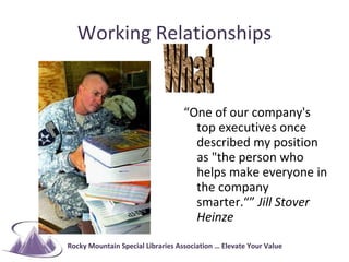 Working Relationships <ul><li>“ One of our company's top executives once described my position as &quot;the person who hel...