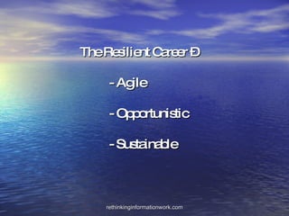 The Resilient Career – - Agile - Opportunistic - Sustainable 
