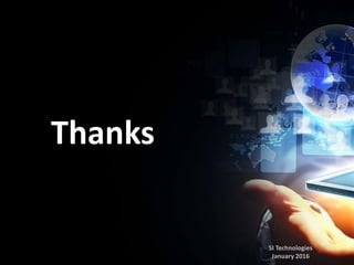 Thanks
SI Technologies
January 2016
 