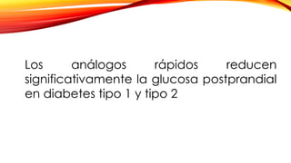 Los análogos rápidos reducen
significativamente la glucosa postprandial
en diabetes tipo 1 y tipo 2
 