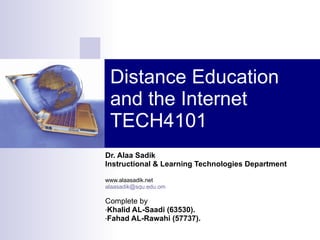 Distance Education and the Internet TECH4101 ,[object Object],[object Object],[object Object],[object Object],[object Object],[object Object],[object Object]