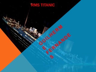 RMS TITANIC
 