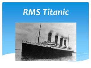 RMS Titanic
 