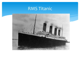 RMS Titanic
 