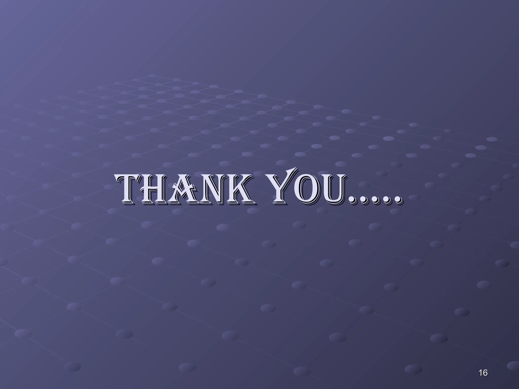 THANK YOU…..
THANK YOU…..
16
16
 