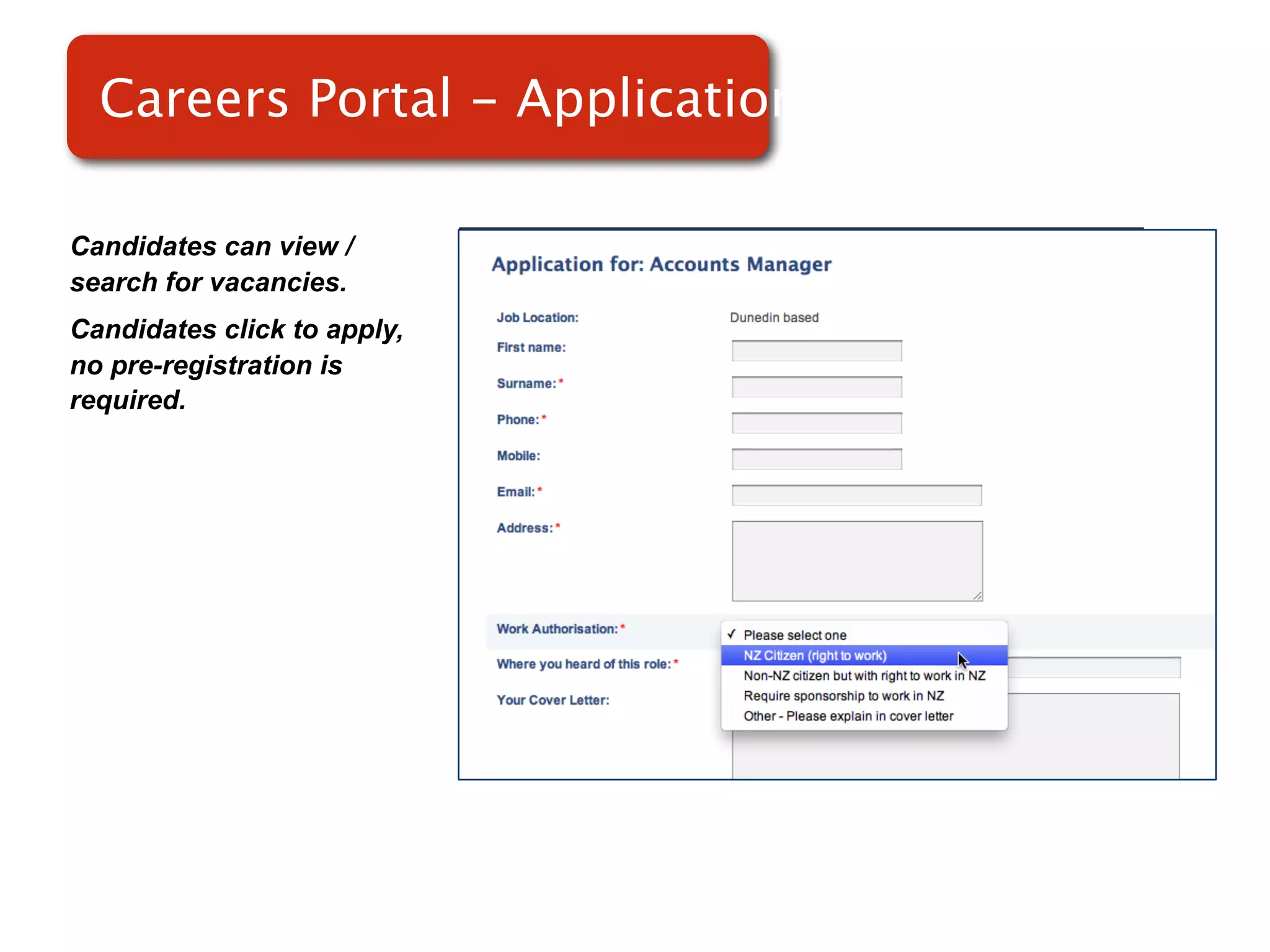Careers Portal - Applications

Candidates can view /
search for vacancies.
Candidates click to apply,
no pre-registration is
required.
                             Screenshot of
                                 RMS
 