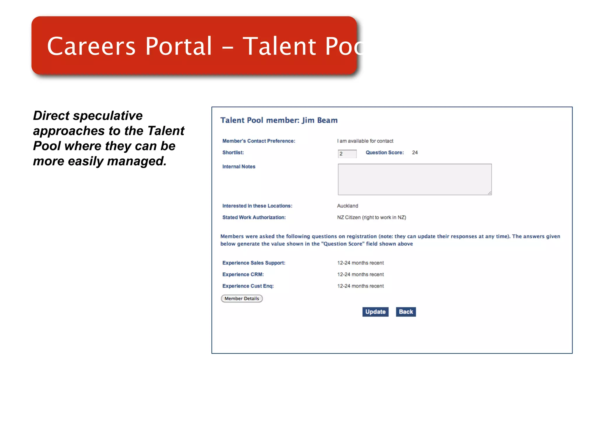 Careers Portal - Talent Pools

Direct speculative
approaches to the Talent
Pool where they can be
more easily managed.
                           Screenshot of
                               RMS
 