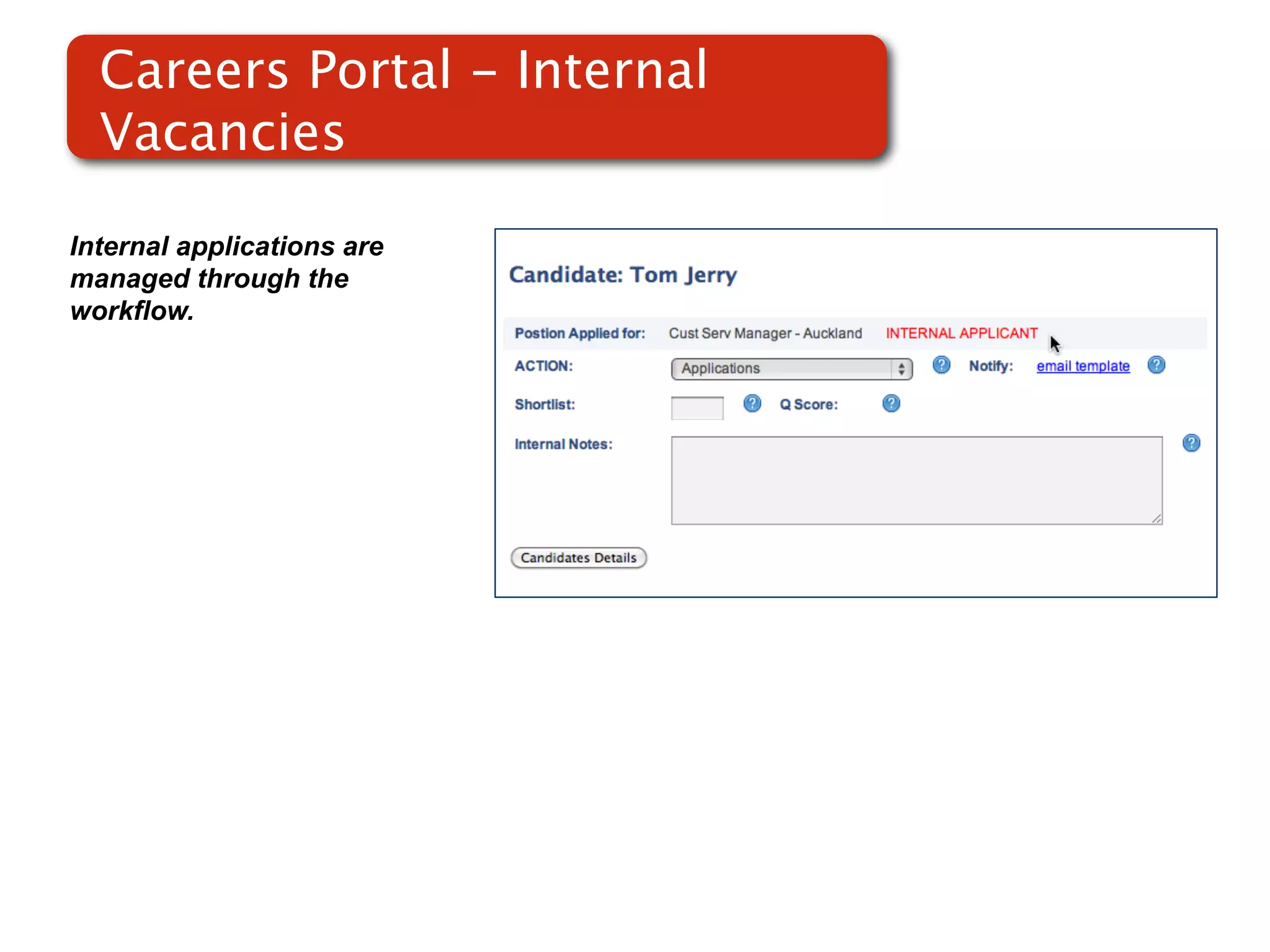 Careers Portal - Internal
  Vacancies

Internal applications are
managed through the
workflow.
 